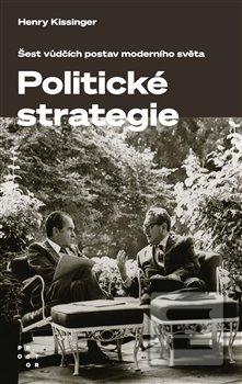 Kniha: Politické strategie - Šest vůdčích postav moderního světa - Henry Kissinger
