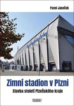 Kniha: Zimní stadion v Plzni - Stavba století Plzeňského kraje - 1. vydanie - Pavel Janeček