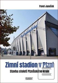 Kniha: Zimní stadion v Plzni - Stavba století Plzeňského kraje - 1. vydanie - Pavel Janeček