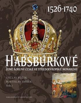 Kniha: Habsburkové 1526-1740 - Země Koruny české ve středoevropské monarchii - Václav Bůžek