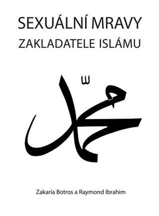 Kniha: Sexuální mravy zakladatele islámu - 2. vydanie - Ibrahim Raymond Botros Zakaría,