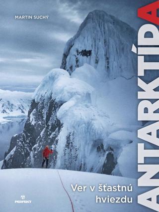 Kniha: Ver v šťastnú hviezdu - Antarktída - 1. vydanie - Martin Suchý