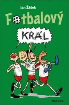 Kniha: Fotbalový král - 1. vydanie - Jan Žáček