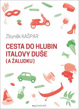 Kniha: Cesta do hlubin Italovy duše (a žaludku) - 1. vydanie - Zbyněk Kašpar