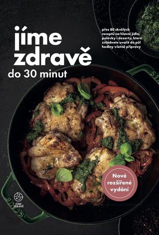 Kniha: Jíme zdravě do 30 minut - Přes 80 skvělých receptů na hlavní jídla, polévky, dezerty, které zvládnete uvařit do 30 minut včetně přípravy - 2. vydanie - kolektiv autorů