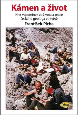 Kniha: Kámen a život - Hrst vzpomínek ze života a práce českého geologa ve světě - 1. vydanie - František Pícha