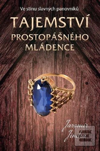 Kniha: Tajemství prostopášného mládence - Ve stínu slavných panovníků - Jaromír Jindra