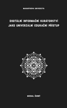 Kniha: Digitální informační kurátorství jako univerzální edukační přístup - Michal Černý