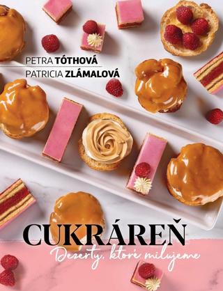 Kniha: CUKRÁREŇ - Dezerty, ktoré milujeme - 1. vydanie - Petra Tóthová