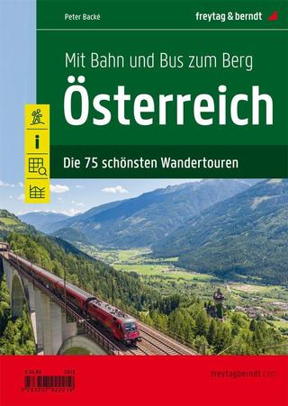 Kniha: Rakousko - Vlakem a autobusem na horu - 75 nejkrásnějších pěších túr - 1. vydanie - Peter Backé