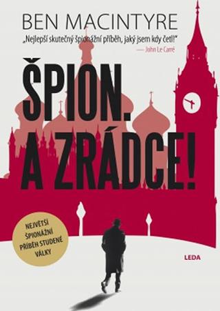 Kniha: Špion. A zrádce! - Největší špionážní příběh studené války - 1. vydanie - Ben Macintyre