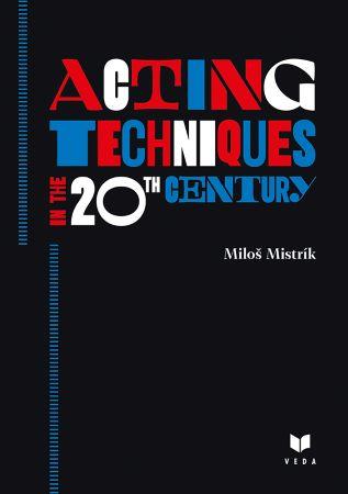 Kniha: Acting Techniques in the 20th Century - Miloš Mistrík