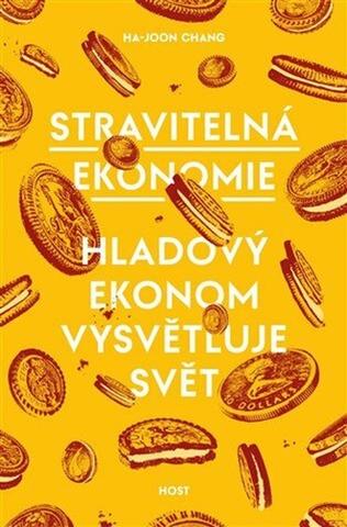 Kniha: Stravitelná ekonomie - Hladový ekonom vysvětluje svět - 1. vydanie - Ha-Joon Chang