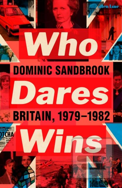 Kniha: Who Dares Wins: Britain, 1979-1982 - Dominic Sandbrook