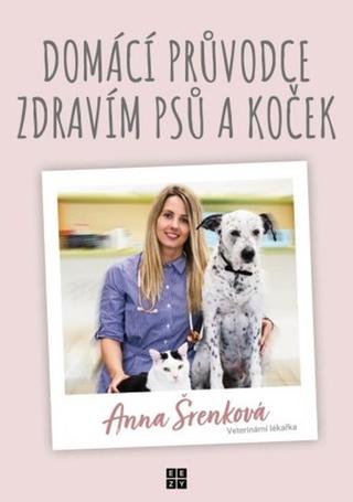 Kniha: Domácí průvodce zdravím psů a koček - 1. vydanie - Anna Šrenková