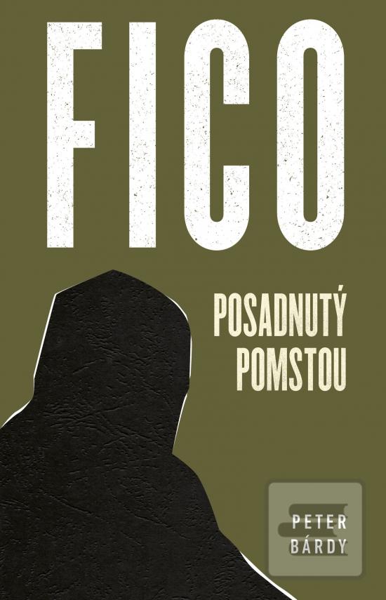 Kniha: FICO - Posadnutý pomstou - 1. vydanie - Peter Bárdy