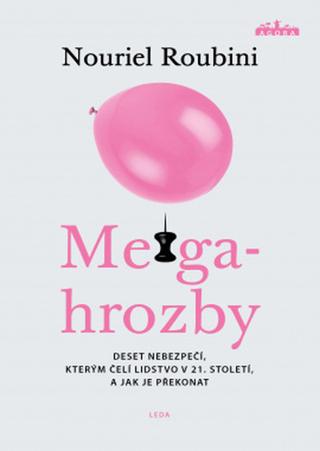 Kniha: Megahrozby - Deset nebezpečí, kterým čelí lidstvo v 21. století, a zda je dokážeme překonat - 1. vydanie - Nouriel Roubini