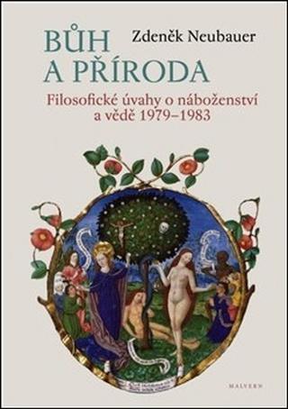 Kniha: Bůh a příroda - Filosofické úvahy o náboženství a vědě - Zdeněk Neubauer