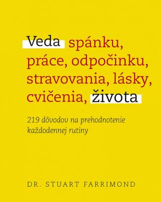 Kniha: Veda života - 219 dôvodov na prehodnotenie každodennej rutiny - 1. vydanie - Stuart Farrimond