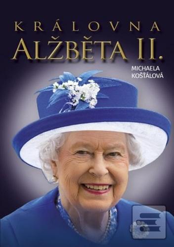 Kniha: Královna Alžběta II. - 1. vydanie - Michaela Košťálová