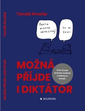 Kniha: Možná příjde i dikrátor - Proč už zase ztrácíme svobodu a nikomu to nevadí - 1. vydanie - Tomáš Klvaňa