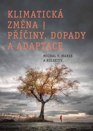 Kniha: Klimatická změna - Příčiny, dopady a adaptace - 1. vydanie - Michal V. Marek