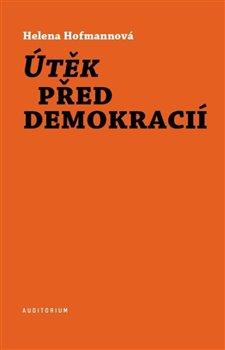 Kniha: Útěk před demokracií - 1. vydanie - Helena Hofmannová