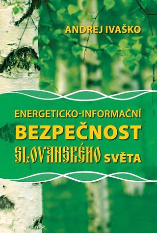 Kniha: Energeticko-informační bezpečnost slovanského světa - 1. vydanie - Andrej Ivaško