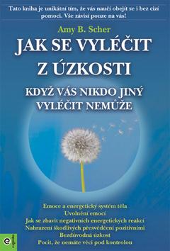 Kniha : Jak se vyléčit z úzkosti - když vás nikdo jiný vyléčit nemůže - 1. vydanie