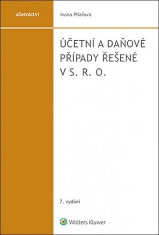 Kniha: Účetní a daňové případy řešené v s. r. o. - 7. vydanie - Ivana Pilařová