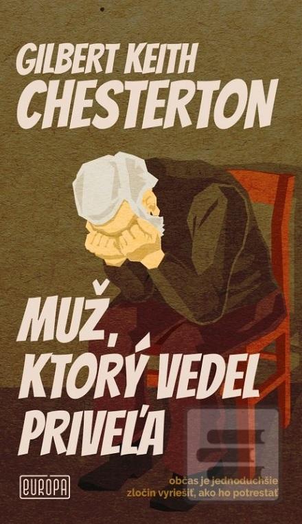 Kniha: Muž, ktorý vedel priveľa - Občas je jednoduchšie zločin vyriešiť, ako ho potrestať - 1. vydanie - Gilbert Keith Chesterton