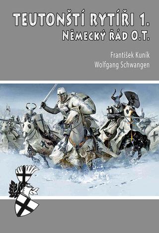 Kniha: Teutonští rytíři I. - Německý řád O.T. - 3. vydanie - František Kuník; Wolfgang Schwangen