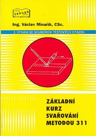 Kniha: Základní kurz svařování metodou 311 - 5. vydání se souborem testových otázek - Václav Minařík