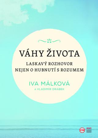 Kniha: Váhy života - Laskavý rozhovor nejen o hubnutí s rozumem - 1. vydanie - Iva Málková