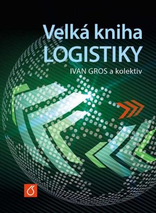 Kniha: Velká kniha logistiky - Ivan Gros