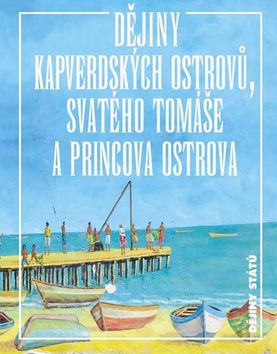Kniha: Dějiny Kapverdských ostrovů - Svatého Tomáše a Princova ostrova - Jan Klíma