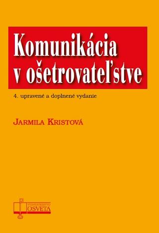 Kniha: Komunikácia v ošetrovateľstve (4.vyd.) - Jarmila Kristová