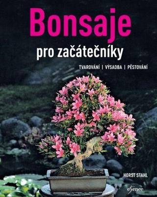 Kniha: Bonsaje pro začátečníky - 2. vydanie - Horst Stahl