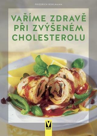 Kniha: Vaříme zdravě při zvýšeném cholesterolu - 1. vydanie - Friedrich Bohlmann