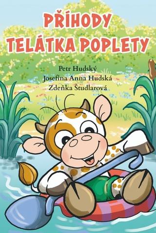 Kniha: Příhody telátka poplety - 1. vydanie - Josefína Anna Hudská; Petr Hudský