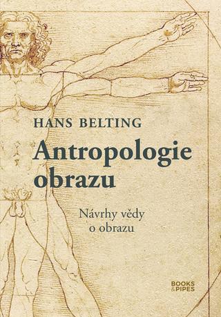 Kniha: Antropologie obrazu - Návrhy vědy o obrazu - 1. vydanie - Hans Belting