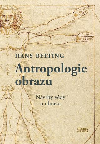 Kniha: Antropologie obrazu - Návrhy vědy o obrazu - 1. vydanie - Hans Belting