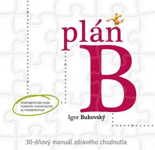 Kniha: Plán B - 30-dňový manuál zdravého chudnutia - Igor Bukovský