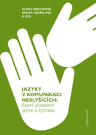 Kniha: Jazyky v komunikaci neslyšícíchČeský znakový jazyk a čeština - Český znakový jazyk a čeština - 1. vydanie - Alena Macurová