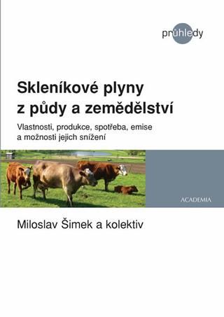 Kniha: Skleníkové plyny z půdy a zemědělství - Vlastnosti, produkce, spotřeba, emise a možnosti jejich snížení - 1. vydanie - Miloslav Šimek
