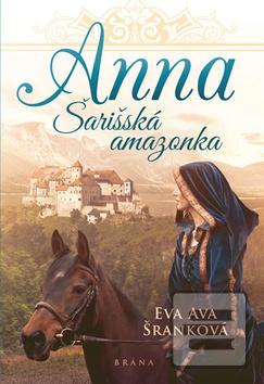 Kniha: Anna - Šarišská Amazonka - 1. vydanie - Eva Ava Šranková