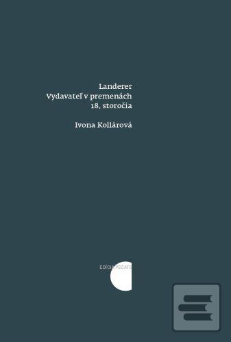 Kniha: Landerer: Vydavateľ v premenách 18. storočia - Ivona Kollárová