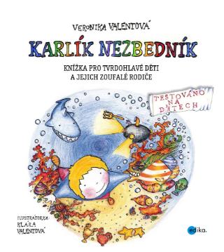Kniha: Sofinka Neplechová a Karlík Nezbedník - Knížka pro tvrdohlavé děti a jejich zoufalé rodiče - 1. vydanie - Veronika Valentová