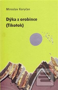 Kniha: Dýka z orobince (Tikotok) - Miroslav Koryčan
