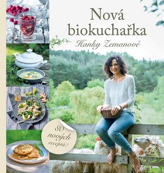 Kniha: Nová biokuchařka Hanky Zemanové (2. vydání) - 80 nových receptů! - 2. vydanie - Hana Zemanová